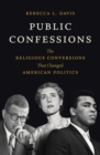 Image for Public confessions  : the religious conversions that changed American politics