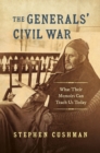 Image for The Generals&#39; Civil War: What Their Memoirs Can Teach Us Today
