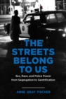 Image for The streets belong to us  : sex, race, and police power from segregation to gentrification
