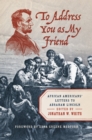 Image for To Address You as My Friend: African Americans&#39; Letters to Abraham Lincoln