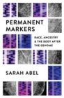Image for Permanent markers  : race, ancestry, and the body after the genome