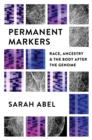 Image for Permanent Markers: Race, Ancestry, and the Body After the Genome