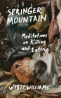 Image for Springer Mountain  : meditations on killing and eating