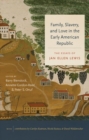 Image for Family, slavery, and love in the early American Republic  : the essays of Jan Ellen Lewis