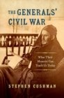 Image for The generals&#39; Civil War  : what their memoirs can teach us today