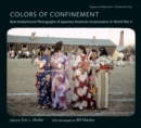 Image for Colors of confinement  : rare Kodachrome photographs of Japanese American incarceration in World War II
