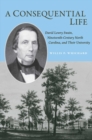 Image for A consequential life  : David Lowry Swain, nineteenth-century North Carolina, and their university