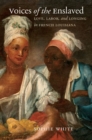 Image for Voices of the enslaved  : love, labor, and longing in French Louisiana