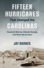 Image for Fifteen hurricanes that changed the Carolinas  : powerful storms, climate change, and what we do next