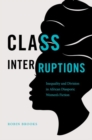 Image for Class interruptions  : inequality and division in African diasporic women&#39;s fiction