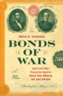Image for Bonds of war  : how Civil War financial agents sold the world on the Union