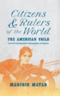 Image for Citizens and rulers of the world  : the American child and the cartographic pedagogies of empire