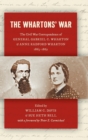 Image for The Whartons&#39; war  : the Civil War correspondence of General Gabriel C. Wharton and Anne Radford Wharton, 1863-1865