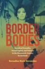 Image for Border Bodies: Racialized Sexuality, Sexual Capital, and Violence in the Nineteenth-Century Borderlands