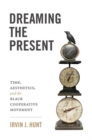 Image for Dreaming the present  : time, aesthetics, and the black cooperative movement