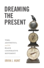 Image for Dreaming the Present: Time, Aesthetics, and the Black Cooperative Movement