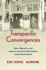 Image for Transpacific convergences  : race, migration, and Japanese American film culture before World War II
