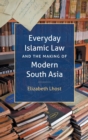 Image for Everyday Islamic Law and the Making of Modern South Asia