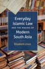 Image for Everyday Islamic Law and the Making of Modern South Asia