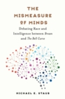 Image for The mismeasure of minds  : debating race and intelligence between Brown and The bell curve