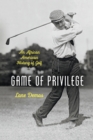 Image for Game of privilege  : an African American history of golf