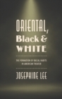 Image for Oriental, black, and white  : the formation of racial habits in American theater