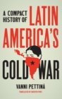Image for A Compact History of Latin America&#39;s Cold War