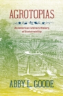 Image for Agrotopias  : an American literary history of sustainability