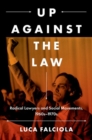 Image for Up against the law  : radical lawyers and social movements, 1960s-1970s