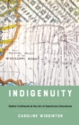 Image for Indigenuity  : Native craftwork and the art of American literatures