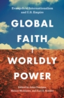 Image for Global faith and worldly power: evangelical internationalism and U.S. empire