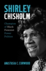 Image for Shirley Chisholm  : champion of Black feminist power politics