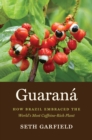 Image for Guarana: How Brazil Embraced the World&#39;s Most Caffeine-Rich Plant