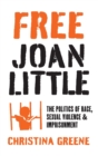 Image for Free Joan Little  : the politics of race, sexual violence, and imprisonment