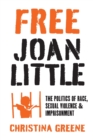 Image for Free Joan Little  : the politics of race, sexual violence, and imprisonment