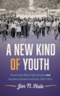 Image for A new kind of youth  : historically Black high schools and southern student activism, 1920-1975