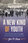 Image for A new kind of youth  : historically Black high schools and southern student activism, 1920-1975