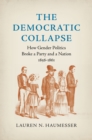 Image for The Democratic collapse: how gender politics broke a party and a nation, 1856-1861
