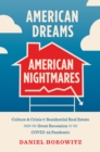 Image for American Dreams, American Nightmares: Culture and Crisis in Residential Real Estate from the Great Recession to the COVID-19 Pandemic