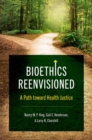 Image for Bioethics reenvisioned  : a path toward health justice