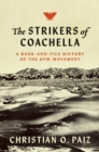Image for Strikers of Coachella: A Rank-and-File History of the UFW Movement
