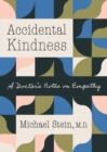 Image for Accidental kindness  : a doctor&#39;s notes on empathy