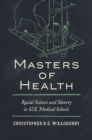Image for Masters of health  : racial science and slavery in U.S. medical schools