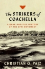 Image for The strikers of Coachella  : a rank-and-file history of the UFW movement