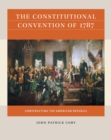 Image for The Constitutional Convention of 1787: constructing the American republic