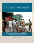 Image for The needs of others: human rights, international organizations, and intervention in Rwanda, 1994