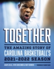 Image for Together  : the amazing story of Carolina basketball&#39;s 2021-2022 season