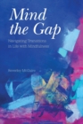 Image for Mind the gap  : navigating transitions in life with mindfulness