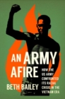 Image for An army afire  : how the US Army confronted its racial crisis in the Vietnam era
