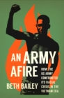 Image for An Army Afire: How the US Army Confronted Its Racial Crisis in the Vietnam Era